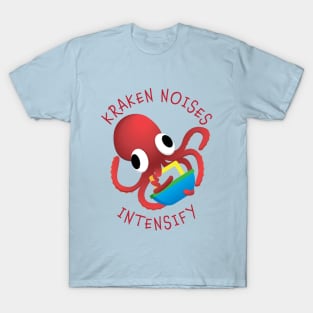 Kraken Noises Intensify T-Shirt